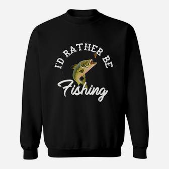 Id Rather Be Fishing Funny Fisherman Gift Sweatshirt - Seseable