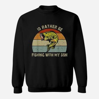 Id Rather Be Fishing With My Son Fishing Gifts For Dad Mom Sweat Shirt - Seseable