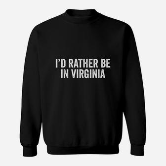 Id Rather Be In Virginia Sarcastic Novelty Funny Sweat Shirt - Seseable