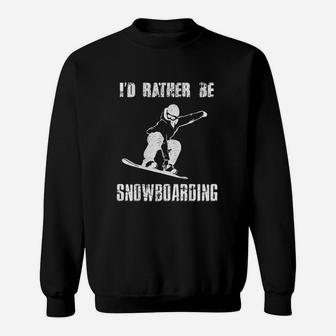 I'd Rather Be Snowboarding For Snowboarder Boarding Sweat Shirt - Seseable