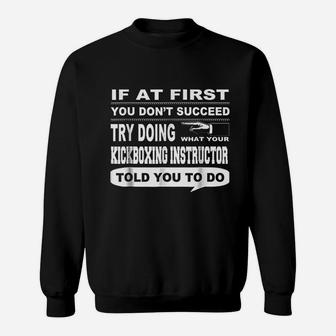 If At First You Dont Succeed Kickboxing Instructor Sweat Shirt - Seseable