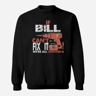 If Bill Can't Fix It We're All Screwed Gift Tee Sweat Shirt - Seseable