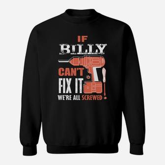 If Billy Cant Fix It Were All Screwedfathers Day Shirt Sweat Shirt - Seseable