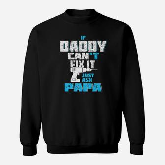 If Daddy Can T Fix It Just Ask Papa Sweat Shirt - Seseable