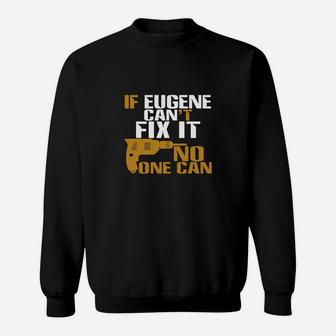 If Eugene Can Not Fix It No One Can Sweat Shirt - Seseable