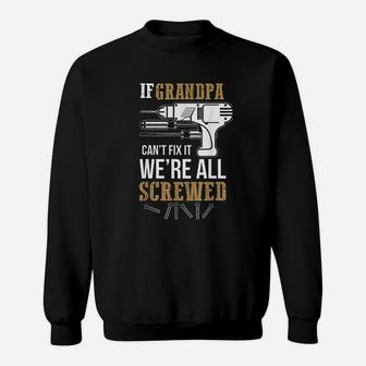 If Grandpa Can Not Fix It We Are All Screwed Funny Sweat Shirt - Seseable