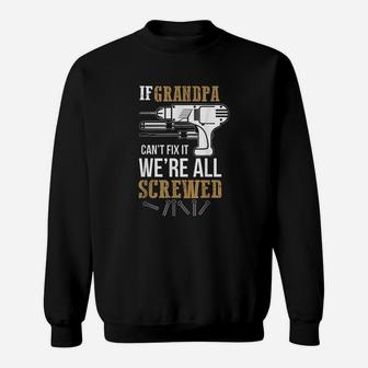 If Grandpa Cant Fix It We Are All Screwed Funny Sweat Shirt - Seseable