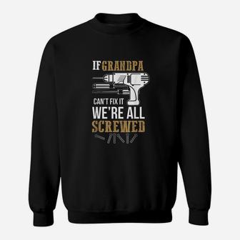 If Grandpa Cant Fix It We Are All Screwed Sweat Shirt - Seseable