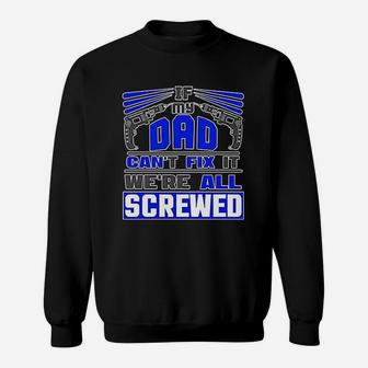 If My Dad Cant Fix It Were All Screwed Funny Father Gift Sweat Shirt - Seseable