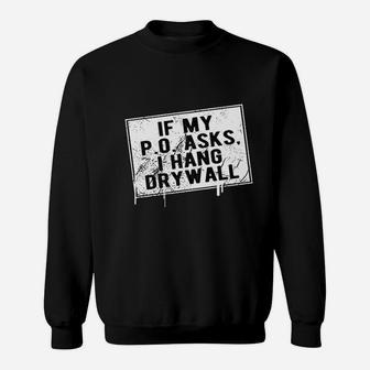 If My P O Asks I Hang Drywall Funny Hilarious Sweatshirt - Seseable