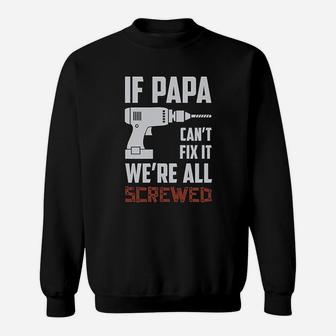 If Papa Cant Fix It We Are All Screwed Gift For Grandpa Dad Sweat Shirt - Seseable