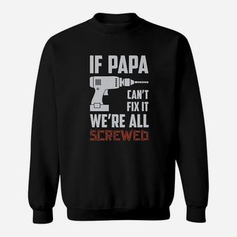 If Papa Cant Fix It Were All Screwed Gift For Grandpa Dad Sweat Shirt - Seseable