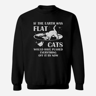 If The Earth Was Flat Cats Would Push Everything Off T Shirt Kvp Sweat Shirt - Seseable