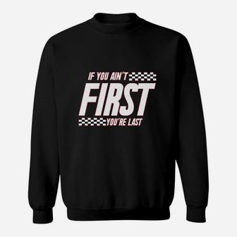 If You Ain't First You Are Last Race Car Racing Movie Quote Sweatshirt - Seseable