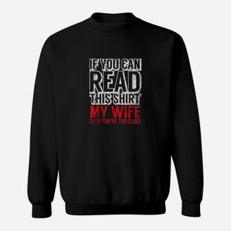 If You Can Read This My Wife Says You Are Too Close Sweatshirt - Seseable