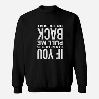 If You Can Read This Pull Me Back On The Boat Funny Gift Sweat Shirt - Seseable