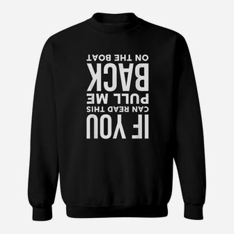 If You Can Read This Pull Me Back On The Boat Funny Gift Sweat Shirt - Seseable