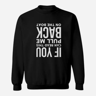 If You Can Read This Pull Me Back On The Boat Funny Gift Sweatshirt - Seseable