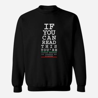 If You Can Read This You Are Close Enough To Change My Diaper Sweatshirt - Seseable