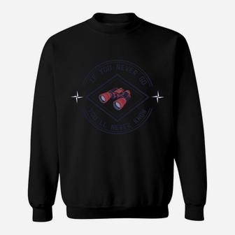If You Never Go You Will Never Know Lets Explore Traveling Sweatshirt - Seseable
