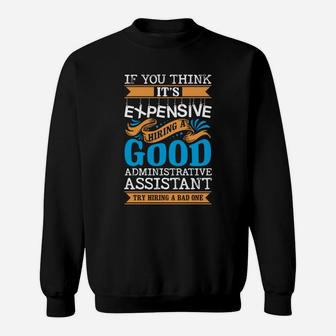 If You Think Its Expensive Hiring A Good Administrative Assistant Sweat Shirt - Seseable