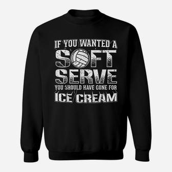 If You Wanted A Soft Serve Go For Ice Cream Volleyball Sweat Shirt - Seseable