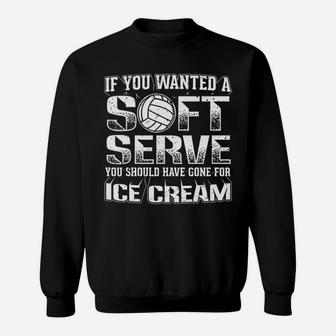 If You Wanted Serve Go For Ice Cream Volleyball Sweat Shirt - Seseable