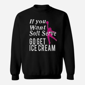 If You Wanted Soft Serve Go Get Ice Cream Sweatshirt - Seseable
