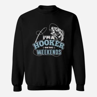 I'm A Hooker On The Weekends Fishing T Shirt Sweat Shirt - Seseable