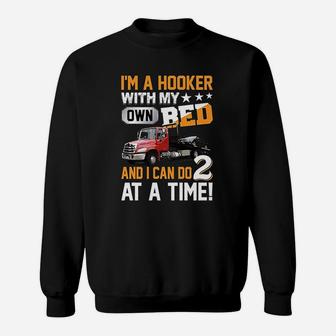 Im A Hooker With My Own Bed Tow Truck Driver Sarcasm Sweat Shirt - Seseable