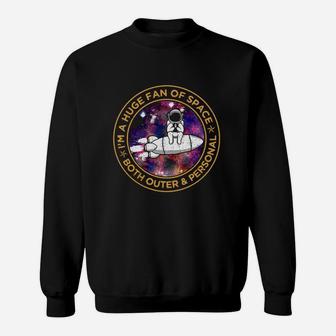 I’m A Huge Fan Of Space Both Outer And Personal Sweatshirt - Seseable