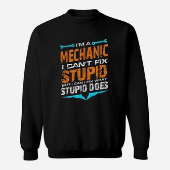 Im A Mechanic I Cant Fix Stupid Auto Engine Technician Sweat Shirt - Seseable