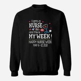 Im A Nurse N This Is My Week Happy Nurse Week May Sweat Shirt - Seseable