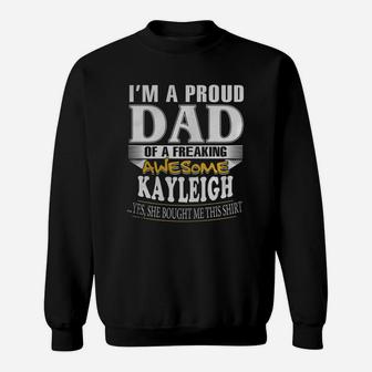 I'm A Proud Dad Of A Freaking Awesome Kayleigh Sweatshirt - Seseable