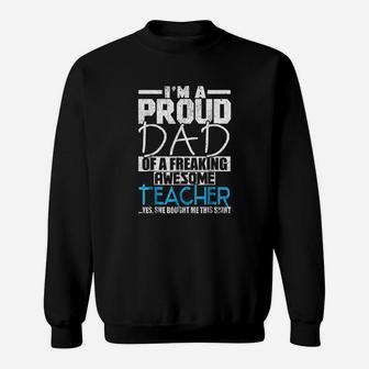 Im A Proud Dad Of A Freaking Awesome Teacher Sweat Shirt - Seseable