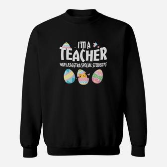 Im A Teacher With Eggs Special Students Easter Sweat Shirt - Seseable