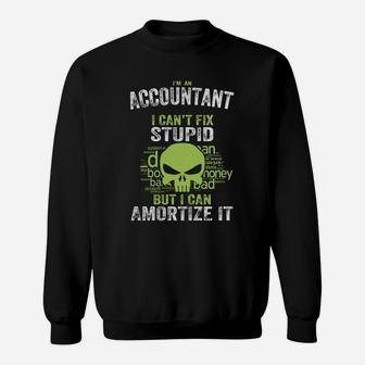 I'm An Accountant I Can't Fix Stupid But I Can Amortize It Sweat Shirt - Seseable