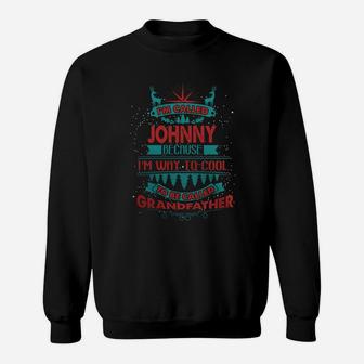 I'm Called Johnny. Because I'm Way To Cool To Be Called Grandfather- Johnny T Shirt Johnny Hoodie Johnny Family Johnny Tee Johnny Name Johnny Shirt Johnny Grandfather Sweat Shirt - Seseable