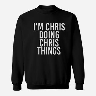 Im Chris Doing Chris Things Funny Christmas Gift Sweat Shirt - Seseable