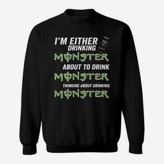 Im Either Drinking Monster About To Drink Monster Sweatshirt - Seseable