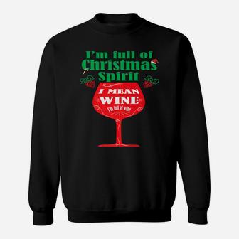 Im Full Of Christmas Spirit I Mean Wine Sweat Shirt - Seseable