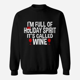 Im Full Of Holiday Spirit Its Called Wine Christmas Sweat Shirt - Seseable
