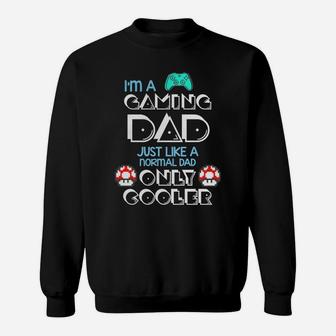 Im Gaming Dad Just Like A Normal Father Great Gift For Any Gamer Sweat Shirt - Seseable