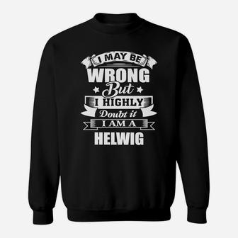 I'm Helwig, I May Be Wrong But I Highly Doubt It Sweatshirt - Seseable