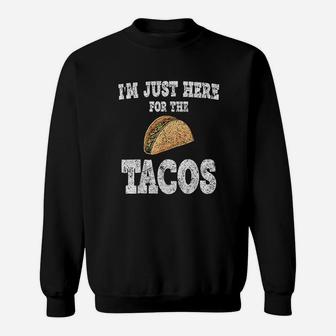 Im Just Here For The Tacos Funny Mexican Food Sweat Shirt - Seseable
