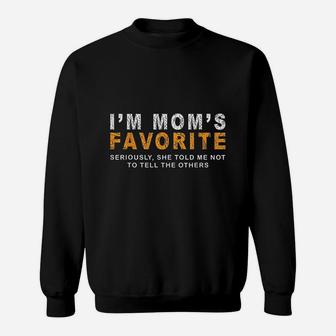 Im Moms Favorite Seriously She Told Me Not To Tell Funny Sweat Shirt - Seseable