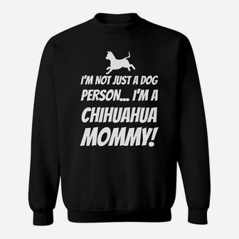 Im Not Just A Dog Person Im A Chihuahua Mommy Gift Sweat Shirt - Seseable