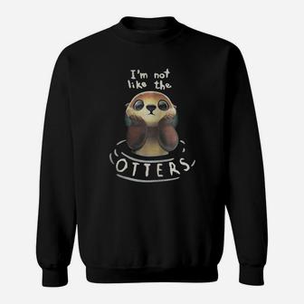 I'm Not Like The Otters Sweat Shirt - Seseable
