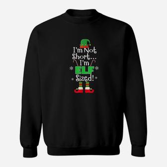 I'm Not Short Im Elf Sized Funny Christmas Xmas Gift Sweat Shirt - Seseable
