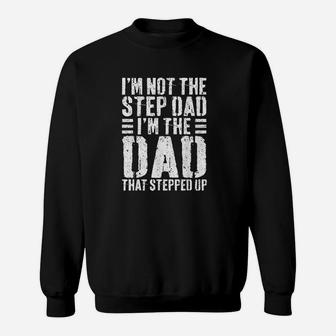 Im Not The Step Dad Im The Dad That Stepped Up Sweat Shirt - Seseable
